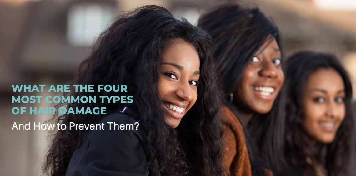 What Are the Four Different Types of Hair Damage, And How to Prevent Them?