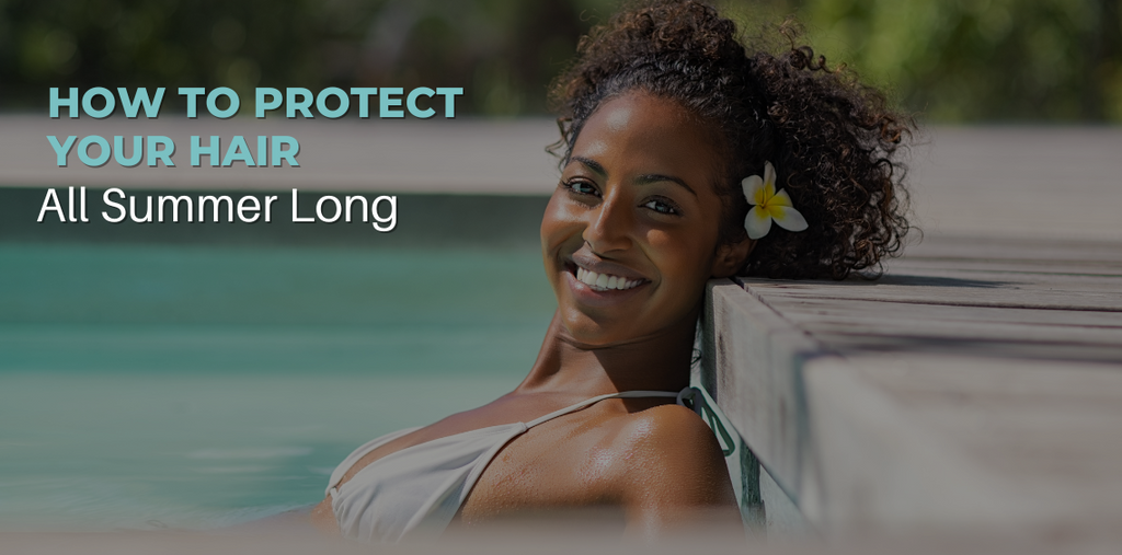 How to Protect and Strengthen Your Hair All Summer