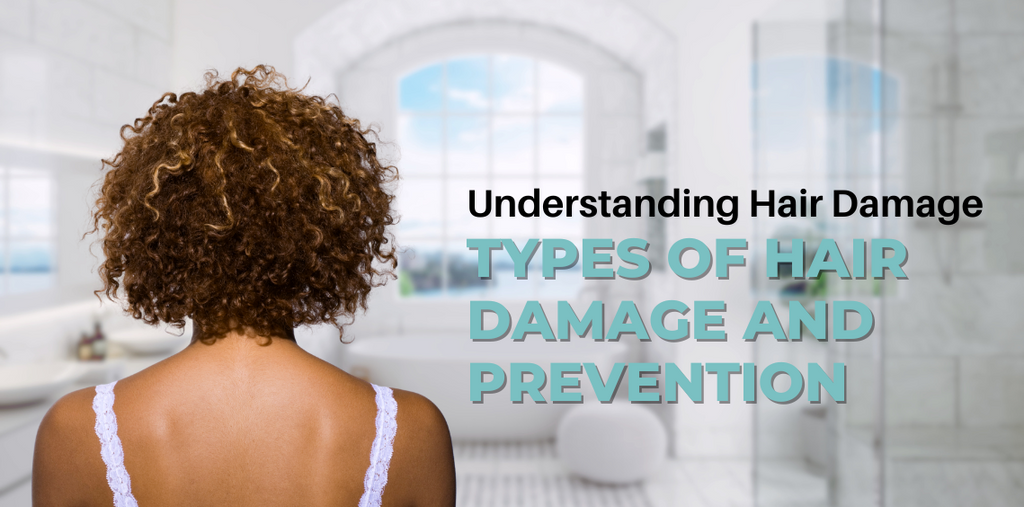 Understanding Hair Damage: Types Of Hair Damage and Prevention