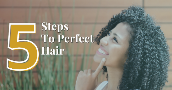 5 Steps To Perfect Hair