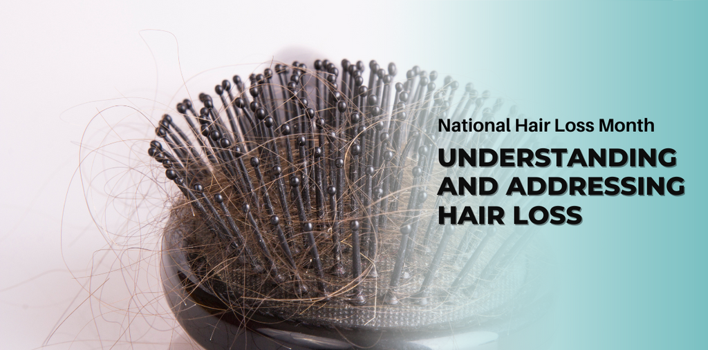 National Hair Loss Month - Understanding and Addressing Hair Loss