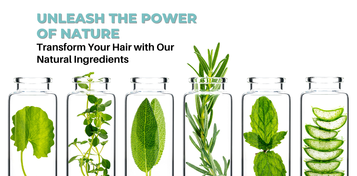 Unleash the Power of Nature: Transform Your Hair with Our Natural Ingredients